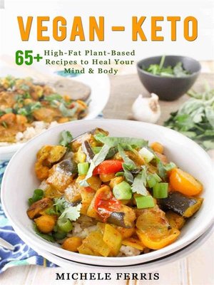 cover image of Vegan Keto-65+ High-Fat Plant-Based Recipes to Heal Your Body and Mind